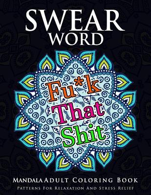 Swear Word Mandala Adults Coloring Book Volume 1: An Adult Coloring Book with Swear Words to Color and Relax - Marcus E. Brill