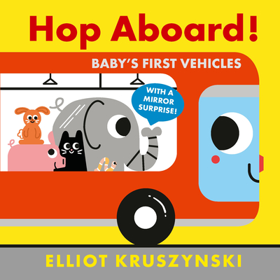 Hop Aboard! Baby's First Vehicles - Elliot Kruszynski