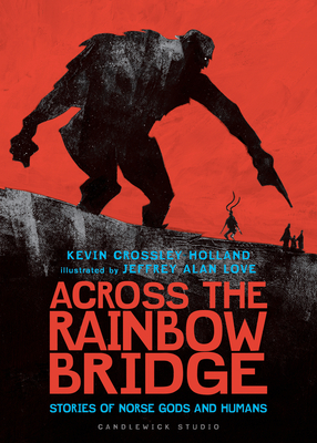 Across the Rainbow Bridge: Stories of Norse Gods and Humans - Kevin Crossley-holland