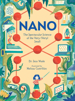 Nano: The Spectacular Science of the Very (Very) Small - Jess Wade