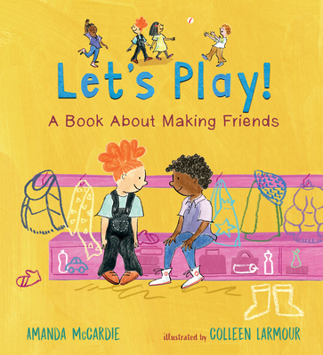 Let's Play! a Book about Making Friends - Amanda Mccardie