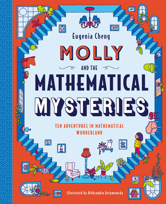 Molly and the Mathematical Mysteries: Ten Interactive Adventures in Mathematical Wonderland - Eugenia Cheng