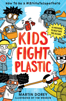 Kids Fight Plastic: How to Be a #2minutesuperhero - Martin Dorey