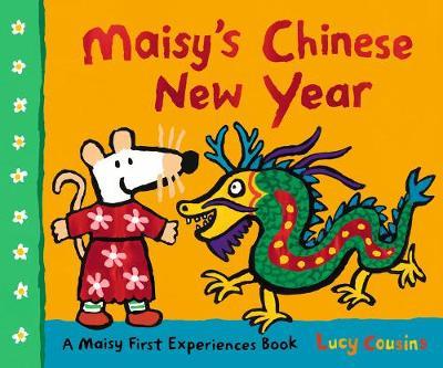 Maisy's Chinese New Year: A Maisy First Experiences Book - Lucy Cousins