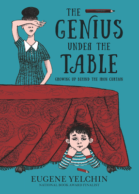 The Genius Under the Table: Growing Up Behind the Iron Curtain - Eugene Yelchin
