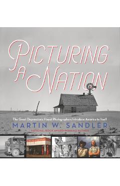 Coperta cărții 'Picturing a Nation: The Great Depression's Finest Photographers Introduce America to Itself - Martin W. Sandler'