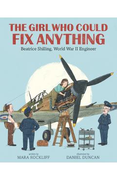 Coperta cărții 'The Girl Who Could Fix Anything: Beatrice Shilling, World War II Engineer - Mara Rockliff'