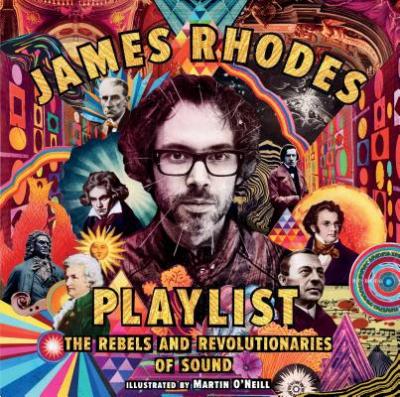Playlist: The Rebels and Revolutionaries of Sound - James Rhodes