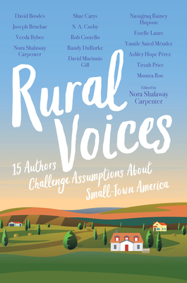 Rural Voices: 15 Authors Challenge Assumptions about Small-Town America - Nora Shalaway Carpenter