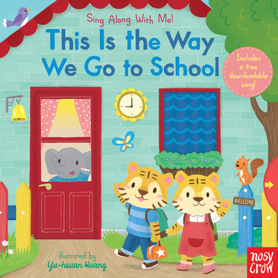 This Is the Way We Go to School: Sing Along with Me! - Nosy Crow