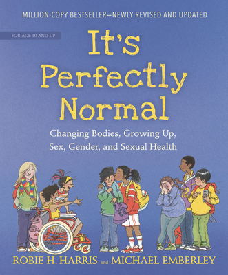 It's Perfectly Normal: Changing Bodies, Growing Up, Sex, Gender, and Sexual Health - Robie H. Harris
