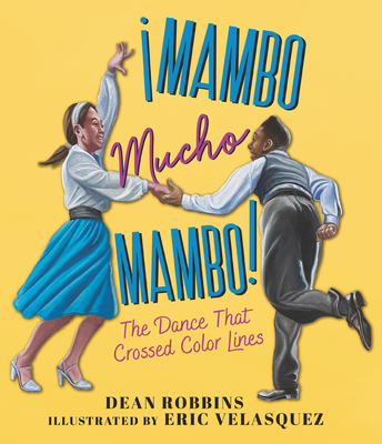 �Mambo Mucho Mambo! the Dance That Crossed Color Lines - Dean Robbins