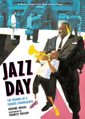 Jazz Day: The Making of a Famous Photograph - Roxane Orgill