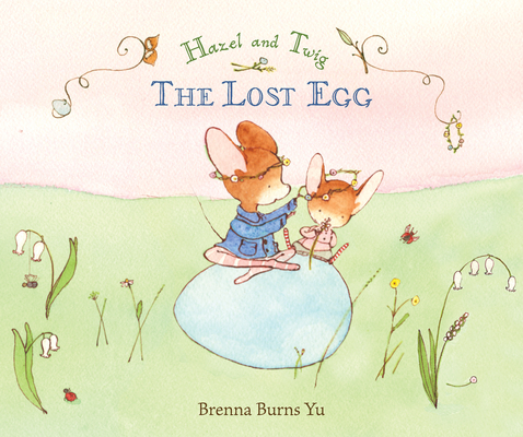 Hazel and Twig: The Lost Egg - Brenna Burns Yu
