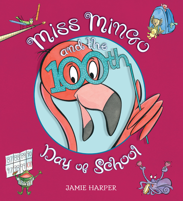 Miss Mingo and the 100th Day of School - Jamie Harper