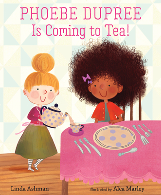 Phoebe Dupree Is Coming to Tea! - Linda Ashman