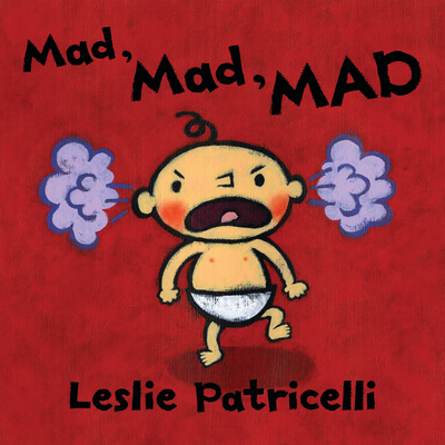 Mad, Mad, Mad - Leslie Patricelli