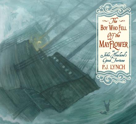 The Boy Who Fell Off the Mayflower, or John Howland's Good Fortune - P. J. Lynch