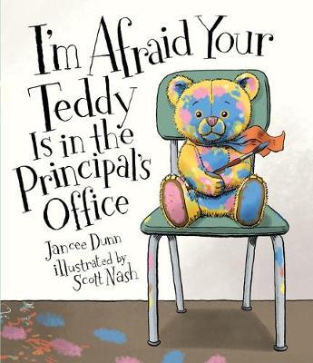 I'm Afraid Your Teddy Is in the Principal's Office - Jancee Dunn