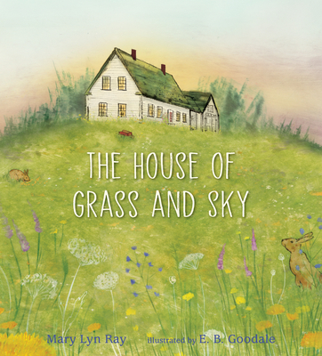 The House of Grass and Sky - Mary Lyn Ray