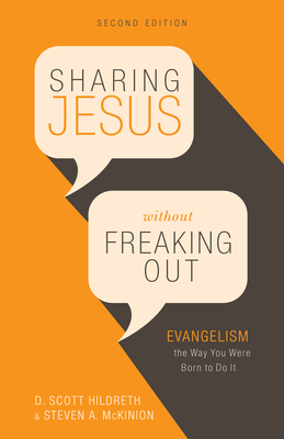 Sharing Jesus Without Freaking Out: Evangelism the Way You Were Born to Do It - D. Scott Hildreth