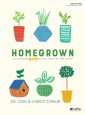 Homegrown - Bible Study Book: Cultivating Kids in the Fruit of the Spirit - Josh Straub