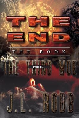 The End: The Book: Part Six: The Third Woe - J. L. Robb