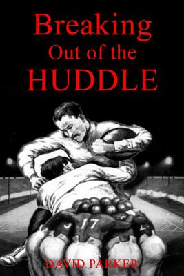 Breaking Out of the Huddle - David Parker