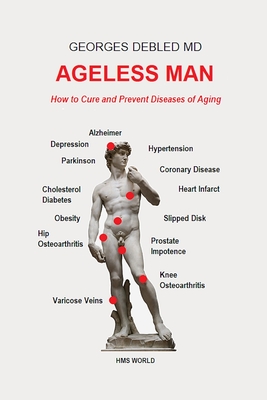 Ageless man: How to cure and prevent diseases of aging - Georges Debled