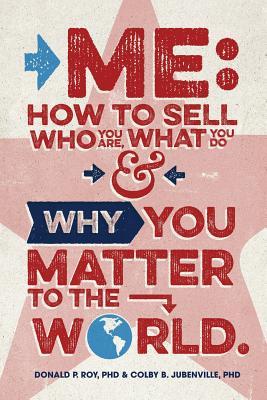 Me: How to Sell Who You Are, What You Do, and Why You Matter to the World - Colby B. Jubenville