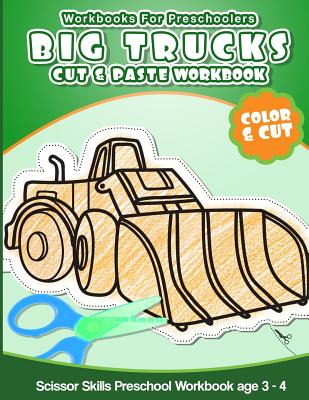 Workbooks for Preschoolers Big Trucks: Cut & Paste Workbook Scissor Skills Preschool Workbook age 3-4 - Preschool Workbooks