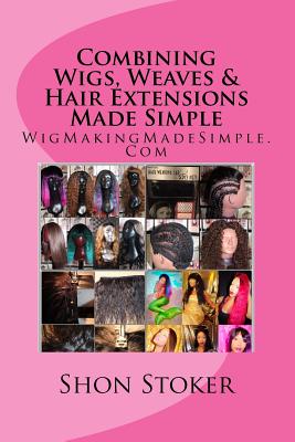 Combining Wigs, Weaves & Hair Extensions Made Simple - Shon Stoker