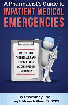 A Pharmacist's Guide to Inpatient Medical Emergencies: How to respond to code blue, rapid response calls, and other medical emergencies - Pharmacy Joe