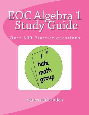 Coperta cărții 'EOC Algebra 1 Study Guide: A study guide for students learning algebra 1 - Vanessa Graulich'