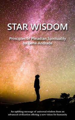 Star Wisdom: Principles of Pleiadian Spirituality - Gene Andrade