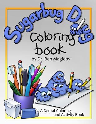 Sugarbug Doug Coloring Book: A Dental Coloring and Activity Book - Ben Magleby