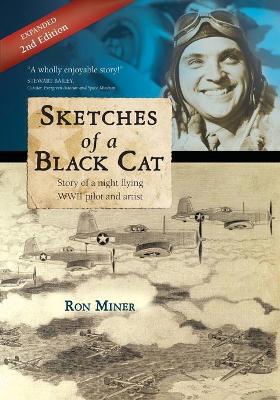 Sketches of a Black Cat - Expanded Edition: Story of a night flying WWII pilot and artist - Ron Miner