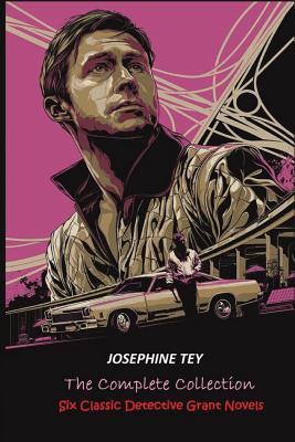 The Complete of Josephine Tey: Six Classic Detective Novels - Josephine Tey