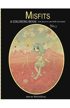 Coperta cărții 'Misfits A Coloring Book for Adults and Odd Children Art by White Stag: Volume 3 - White Stag'