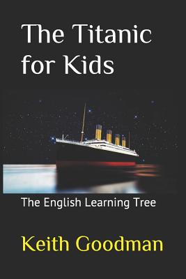 The Titanic for Kids: The English Learning Tree - Keith Goodman