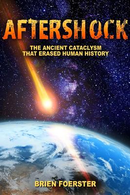 Aftershock: The Ancient Cataclysm That Erased Human History - Brien Foerster