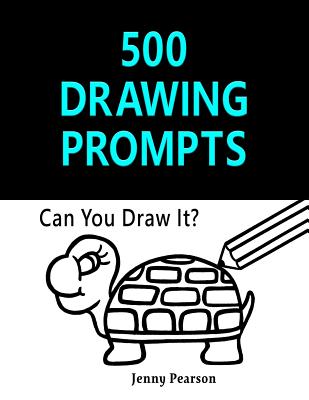 500 Drawing Prompts: Can You Draw It? (Challenge Your Artistic Skills) - Jenny Pearson