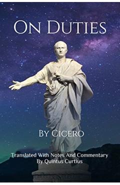 On Duties: A Guide To Conduct, Obligations, And Decision-Making - Quintus Curtius