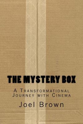 The Mystery Box: A Transformational Journey with Cinema: The Mystery Box: A Transformational Journey with Cinema - Joel Peter Brown