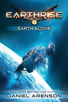 Earth Alone: Earthrise Book 1 - Daniel Arenson