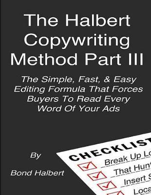 The Halbert Copywriting Method Part III: The Simple Fast & Easy Editing Formula That Forces Buyers To Read Every Word Of Your Ads! - Bond Halbert