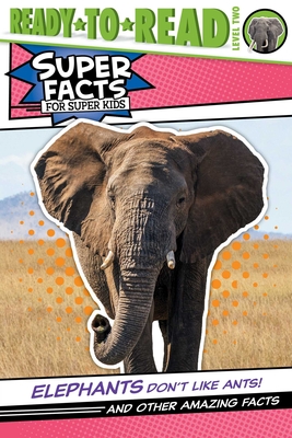 Elephants Don't Like Ants!: And Other Amazing Facts (Ready-To-Read Level 2) - Thea Feldman