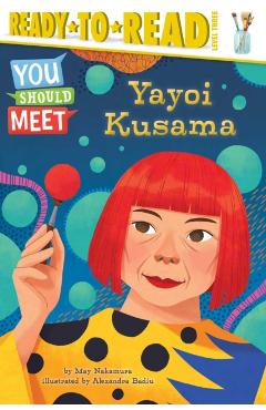 Yayoi Kusama: Ready-To-Read Level 3 - May Nakamura