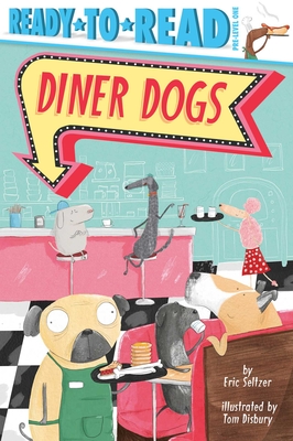 Diner Dogs: Ready-To-Read Pre-Level 1 - Eric Seltzer