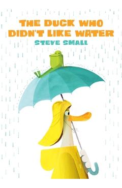 Poza produsului The Duck Who Didn't Like Water - Steve Small